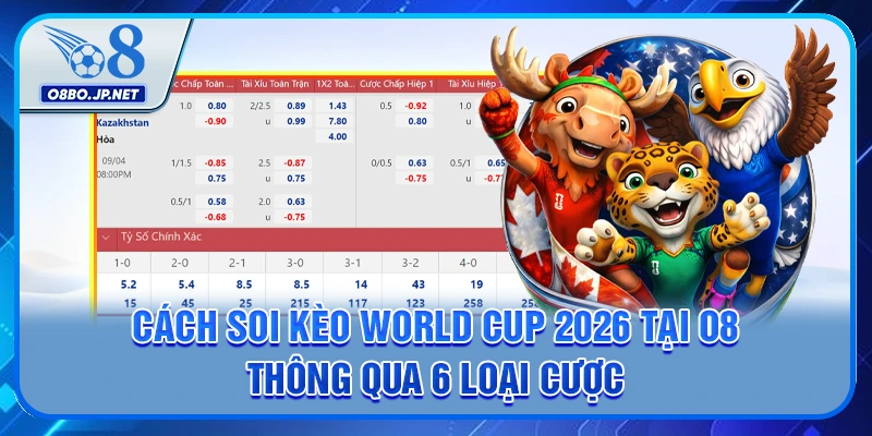 Cách Soi Kèo World Cup 2026 Tại O8 Thông Qua 6 Loại Cược 11 Cách Soi Kèo World Cup 2026 Tại O8 Thông Qua 6 Loại Cược